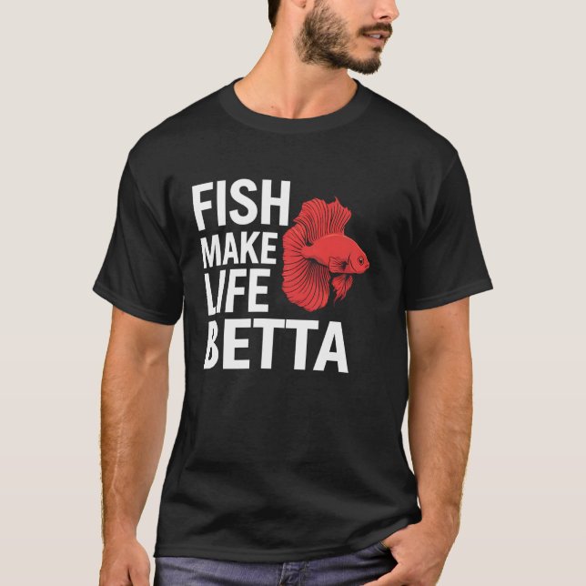 Betta Fish Make Life Betta Aquarium Lover Funny Gi T-Shirt (Front)