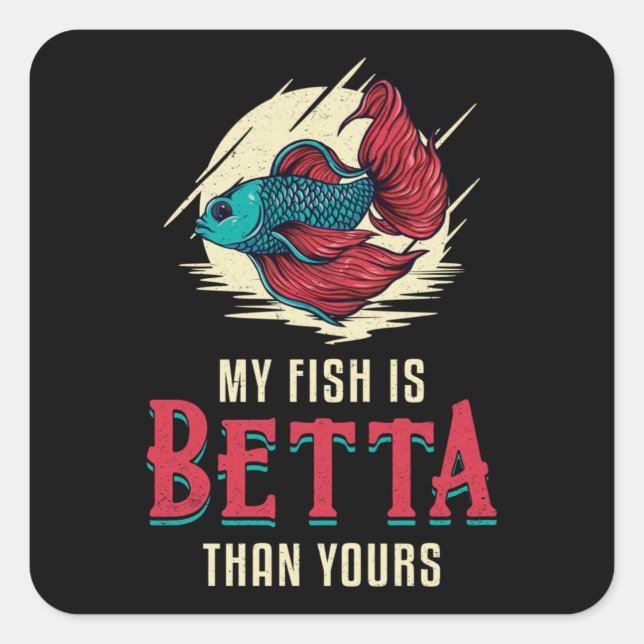 Betta Fish My Fish Is Betta Than Yours Fish Square Sticker (Front)