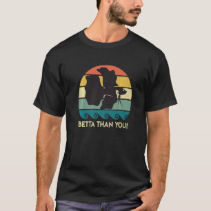 Betta Than You Aquarium  1 T-Shirt