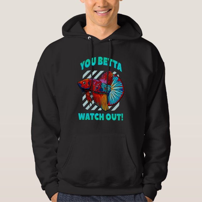 Betta Watch Out Funny Betta Fish Lover Aquarium Hoodie (Front)