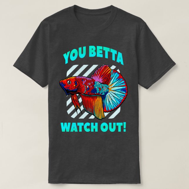 Betta Watch Out Funny Betta Fish Lover Aquarium  T-Shirt (Design Front)