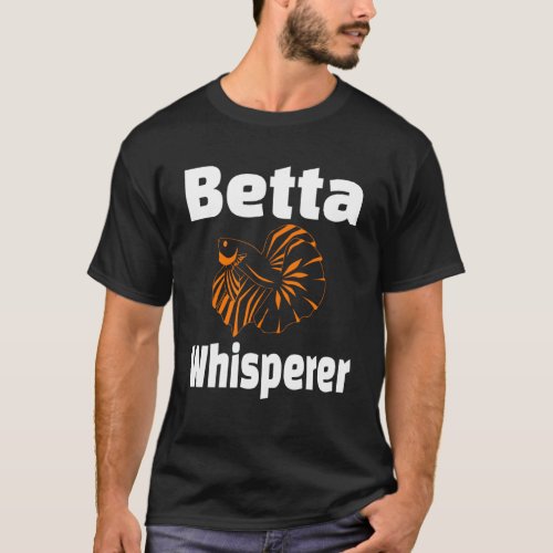 Betta Whisperer Fish Pet Owner  Aquarist T_Shirt