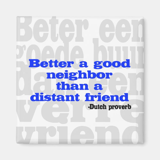 Better a good neighbor than a distant friend magnet (Front)
