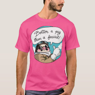 Better A Pig Than A Fascist T-Shirt