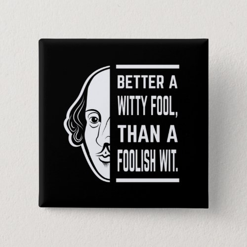 Better A Witty Fool Shakespeare Thespian Quote Button