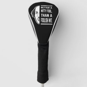 Better A Witty Fool Shakespeare Thespian Quote Golf Head Cover