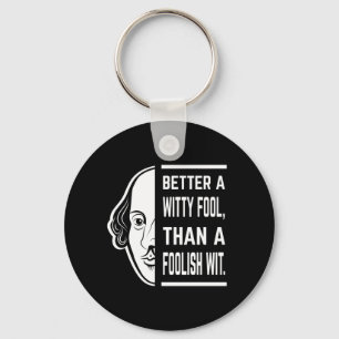 Better A Witty Fool Shakespeare Thespian Quote Keychain