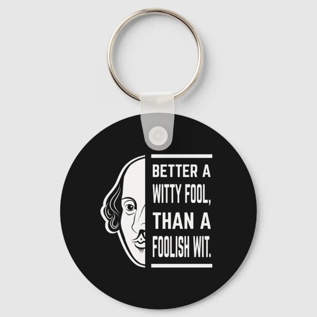 Better A Witty Fool Shakespeare Thespian Quote Keychain (Front)