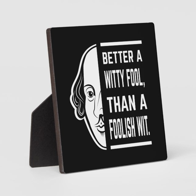 Better A Witty Fool Shakespeare Thespian Quote Plaque (Front)