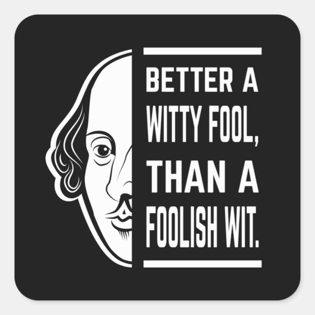 Better A Witty Fool Shakespeare Thespian Quote Square Sticker (Front)