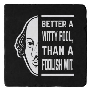 Better A Witty Fool Shakespeare Thespian Quote Trivet