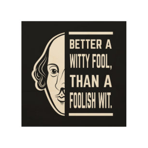 Better A Witty Fool Shakespeare Thespian Quote Wood Wall Art