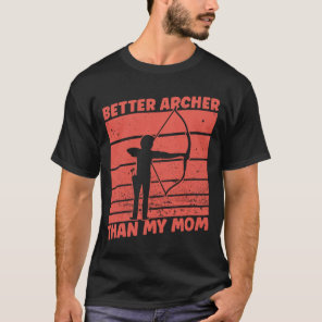 Better Archer Than My Mom - Archery Bow Archer T-Shirt