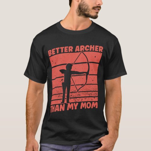 Better Archer Than My Mom _ Archery Bow Archer T_Shirt