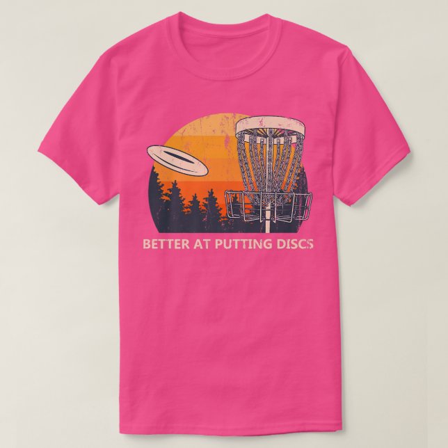 Better at Putting Disks Friends Disk Golf Buddy Go T-Shirt (Design Front)