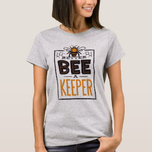 Better Bee A Keeper T-Shirt