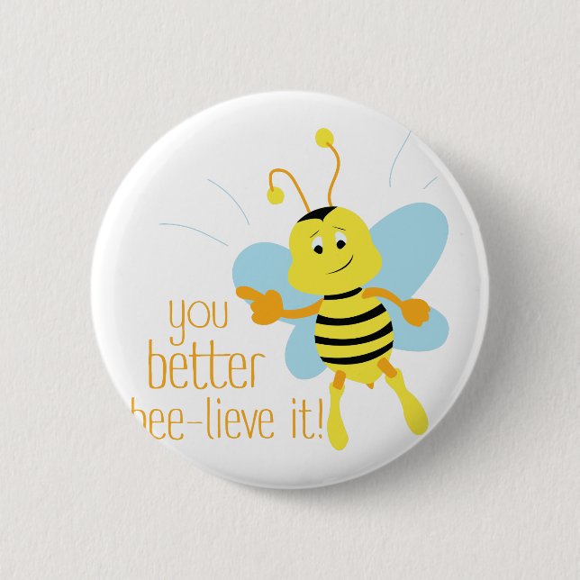 Better Bee-lieve It Pinback Button (Front)