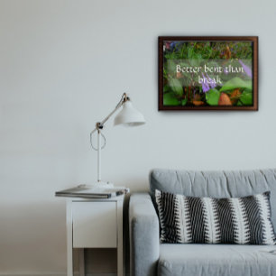 Better bent than break wisdom saying poster