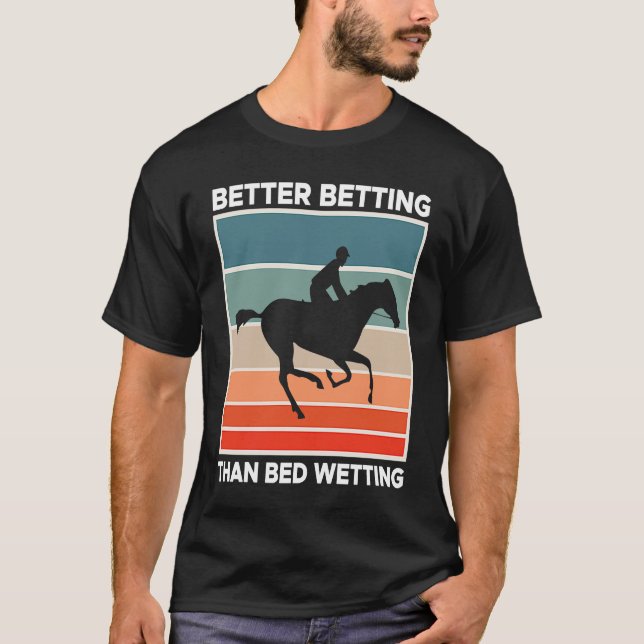 Better Betting Than Bed Wetting Horse Racing Betti T-Shirt (Front)