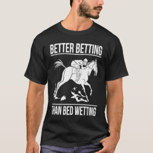 Better Betting Than Bed Wetting Horse Racing Betti T-Shirt