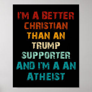 Better Christian Than Any Trump Supporter Atheist Poster