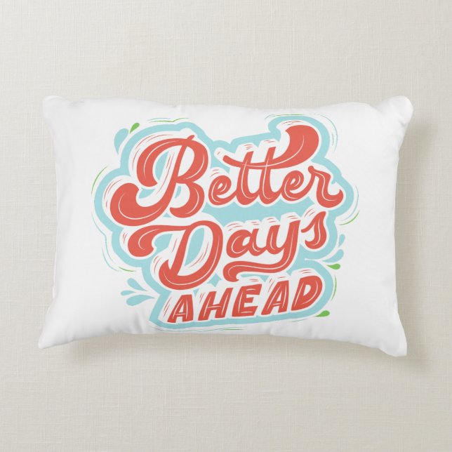 better days ahead accent pillow (Back)