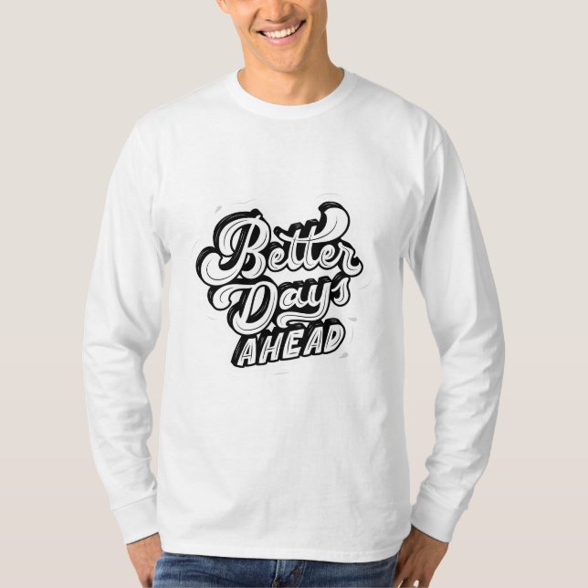 Better Days Ahead: Inspiring Design T-Shirt (Front)