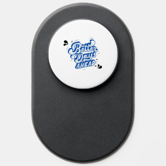 "Better Day's Ahead" Phone pop socket