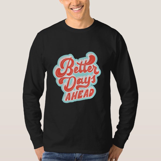 Better Days Ahead T-Shirt (Front)