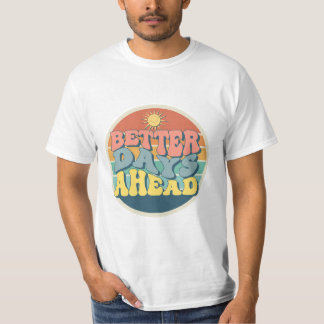 BETTER DAYS AHEAD T-Shirt