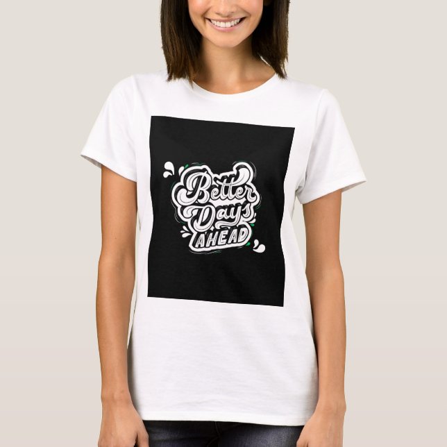 Better days ahead  T-Shirt (Front)