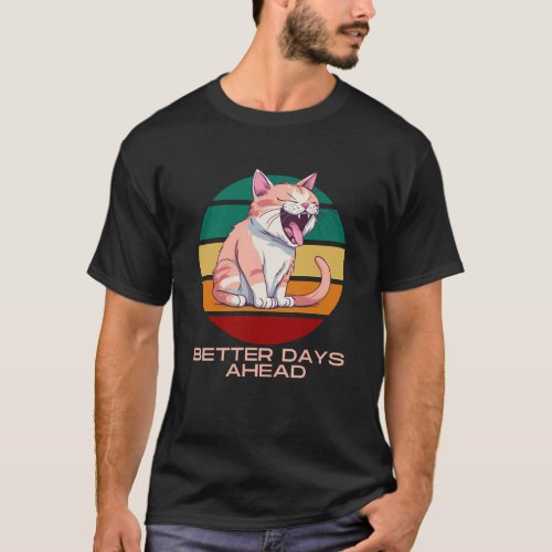 better days ahead with happy cat image T_Shirt