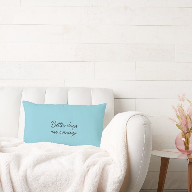 Better Days Are Coming – Inspirational Quote  Lumbar Pillow (Couch)