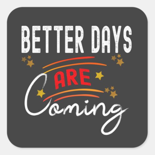 Better Days Are Coming Positive Inspirational  Square Sticker