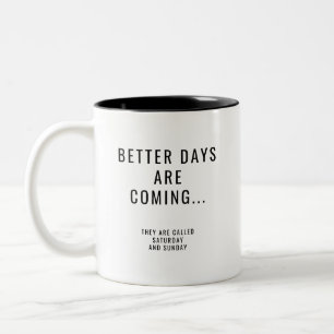 Better Days are Coming Saturday and Sunday Two-Tone Coffee Mug