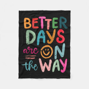 Better Days Are On The Way Motivational Quote Fleece Blanket