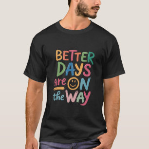 Better Days Are On The Way Retro Boho Mental  T-Shirt