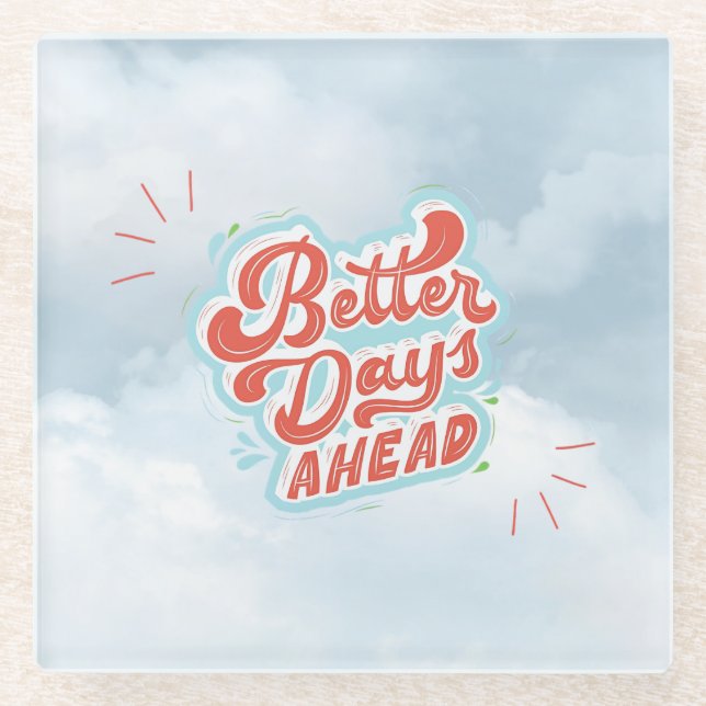 Better Days Glass Coaster (Front)