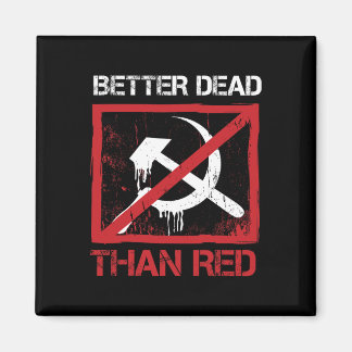 Better Dead Than Red Anti Socialism Capitalism Gre Magnet
