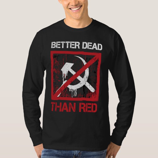 Better Dead Than Red Anti Socialism Capitalism Gre T-Shirt (Front)