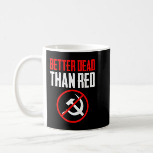 Better Dead Than Red Cold War Anti Communism Commu Coffee Mug