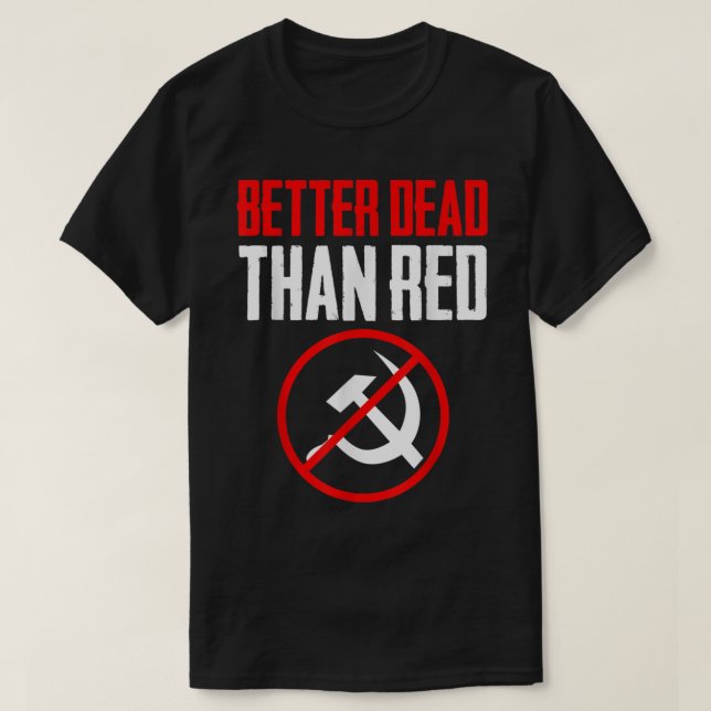 Better Dead Than Red Cold War Anti Communism Commu T-Shirt (Design Front)