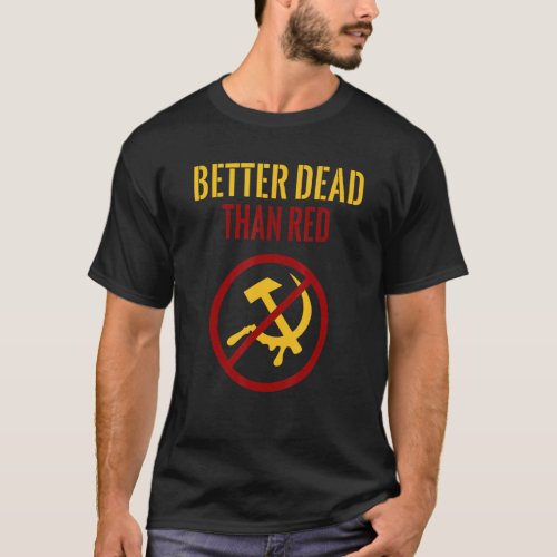Better Dead Than Red Cold War Anti Communism Commu T_Shirt