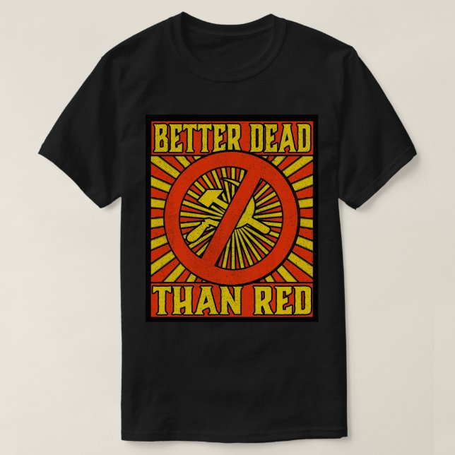 Better Dead than Red Cold War Anti Communism Distr T-Shirt (Design Front)
