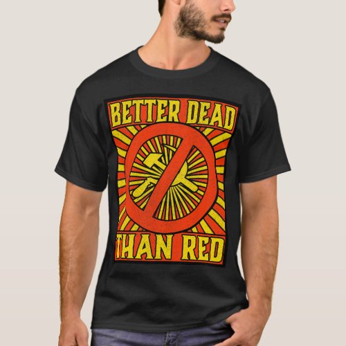 Better Dead than Red Cold War Anti Communism Distr T_Shirt
