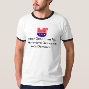 Better Dead Than Red - Help Restore Democracy T-Shirt