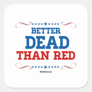 Better Dead than red Square Sticker