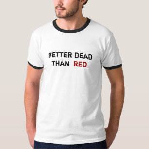 better dead than red T-Shirt