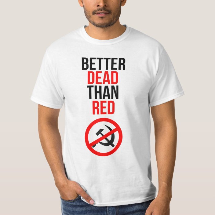 better dead than red t shirt