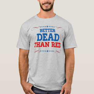 Better dead than red T-Shirt